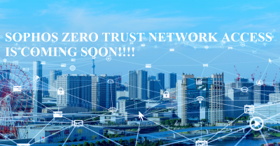 Giải pháp Sophos Zero Trust Network Access (ZTNA) sắp ra mắt!!