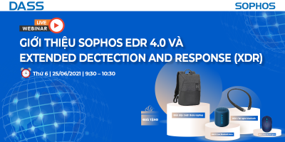 Hội thảo trực tuyến – Giới thiệu Sophos EDR 4.0 Extended Detection Response (XDR)
