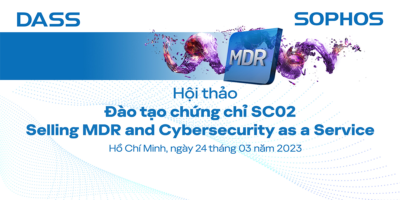 Hội thảo: “Đào tạo chứng chỉ SC02 – Selling MDR and Cybersecurity as a service (Caas)”