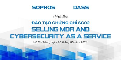 Nhìn lại Hội thảo dành cho đại lý “Đào tạo chứng chỉ SC02 – Selling Sophos MDR and Cybersecurity as a services”